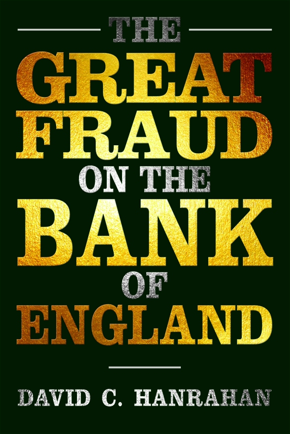 The Great Fraud on the Bank of England by David C Hanrahan
